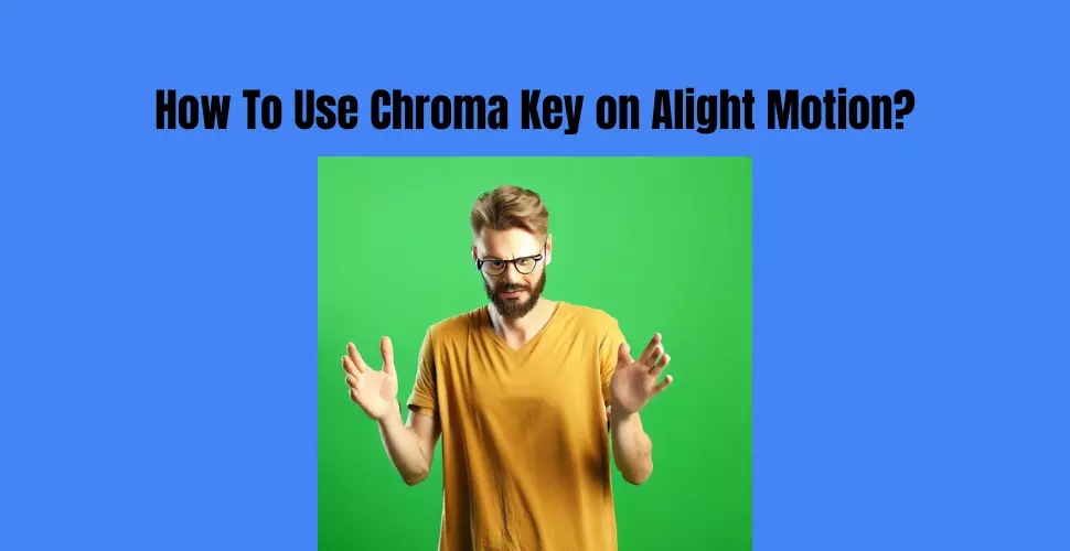 How To Use Chroma Key on Alight Motion
