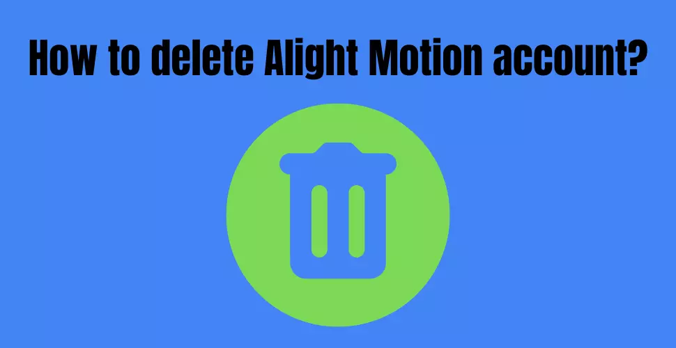 How to delete Alight Motion account