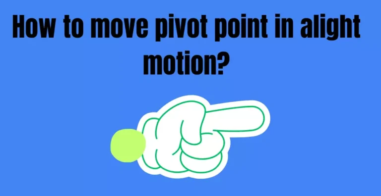 How to move pivot point in Alight Motion? Step by Step Guide