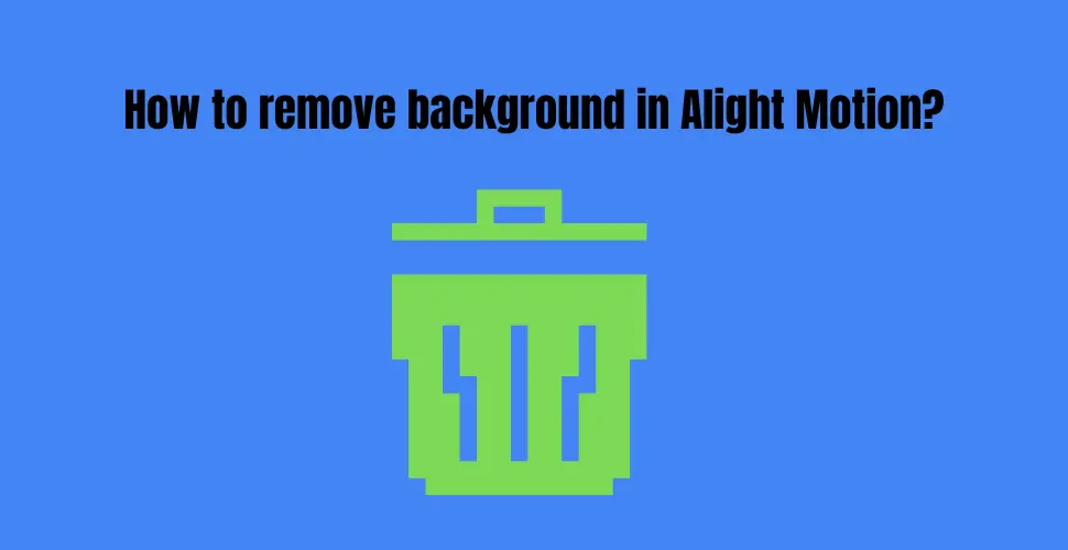 How to remove background in Alight Motion