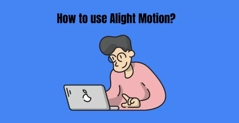 How to use Alight Motion? A Step-by-Step Guide.