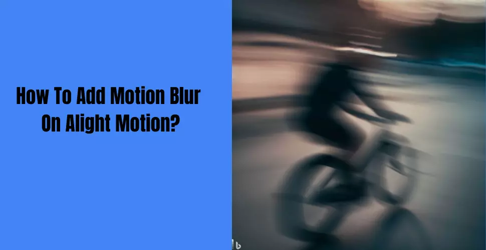 How To Add Motion Blur On Alight Motion?