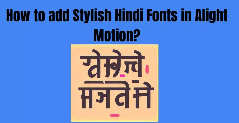 How to add Stylish Hindi Fonts in Alight Motion?